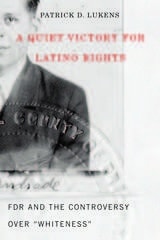 cover of A Quiet Victory for Latino Rights: FDR and the Controversy Over "Whiteness"