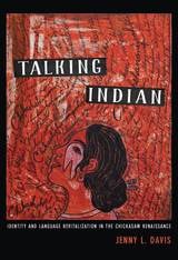 cover of Talking Indian: Identity and Language Revitalization in the Chickasaw Renaissance