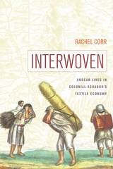 cover of Interwoven: Andean Lives in Colonial Ecuador’s Textile Economy