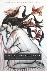 cover of Calling the Soul Back: Embodied Spirituality in Chicanx Narrative