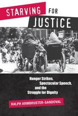 cover of Starving for Justice: Hunger Strikes, Spectacular Speech, and the Struggle for Dignity