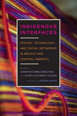cover of Indigenous Interfaces: Spaces, Technology, and Social Networks in Mexico and Central America