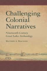 cover of Challenging Colonial Narratives: Nineteenth-Century Great Lakes Archaeology