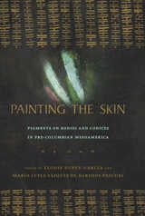 cover of Painting the Skin: Pigments on Bodies and Codices in Pre-Columbian Mesoamerica
