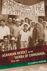 cover of Agrarian Revolt in the Sierra of Chihuahua, 1959–1965
