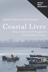 cover of Coastal Lives: Nature, Capital, and the Struggle for Artisanal Fisheries in Peru