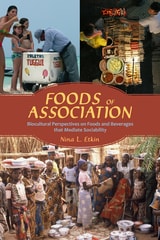 cover of Foods of Association: Biocultural Perspectives on Foods and Beverages that Mediate Sociability
