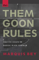 cover of Them Goon Rules: Fugitive Essays on Radical Black Feminism