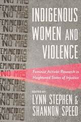 cover of Indigenous Women and Violence: Feminist Activist Research in Heightened States of Injustice