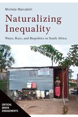 cover of Naturalizing Inequality: Water, Race, and Biopolitics in South Africa