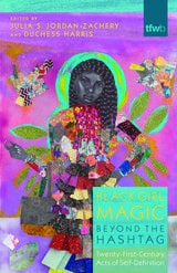 cover of Black Girl Magic Beyond the Hashtag: Twenty-First-Century Acts of Self-Definition