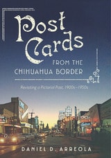 cover of Postcards from the Chihuahua Border: Revisiting a Pictorial Past, 1900s–1950s