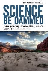 cover of Science Be Dammed: How Ignoring Inconvenient Science Drained the Colorado River