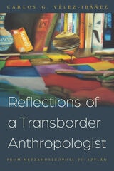 cover of Reflections of a Transborder Anthropologist: From Netzahualcóyotl to Aztlán
