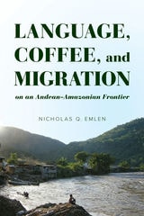 cover of Language, Coffee, and Migration on an Andean-Amazonian Frontier