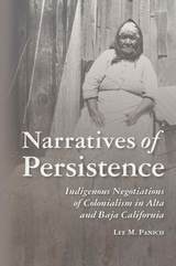 cover of Narratives of Persistence: Indigenous Negotiations of Colonialism in Alta and Baja California