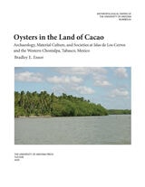 cover of Oysters in the Land of Cacao: Archaeology, Material Culture, and Societies at Islas de Los Cerros and the Western Chontalpa, Tabasco, Mexico