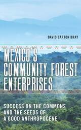 cover of Mexico’s Community Forest Enterprises: Success on the Commons and the Seeds of a Good Anthropocene