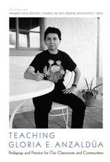 cover of Teaching Gloria E. Anzaldúa: Pedagogy and Practice for Our Classrooms and Communities