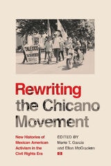 cover of Rewriting the Chicano Movement: New Histories of Mexican American Activism in the Civil Rights Era