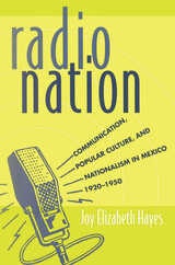 cover of Radio Nation: Communication, Popular Culture, and Nationalism in Mexico, 1920-1950