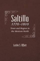 cover of Saltillo, 1770-1810: Town and Region in the Mexican North