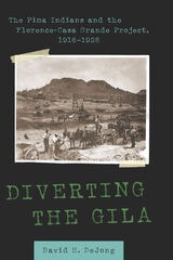 cover of Diverting the Gila: The Pima Indians and the Florence-Casa Grande Project,  1916–1928