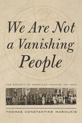 cover of We Are Not a Vanishing People: The Society of American Indians, 1911–1923
