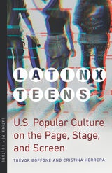cover of Latinx Teens: U.S. Popular Culture on the Page, Stage, and Screen