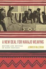 cover of A New Deal for Navajo Weaving: Reform and Revival of Diné Textiles