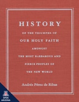 cover of History of the Triumphs of Our Holy Faith amongst the Most Barbarous and Fierce Peoples of the New World