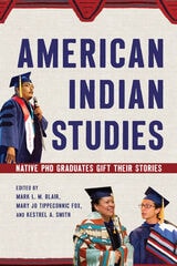 cover of American Indian Studies: Native PhD Graduates Gift Their Stories