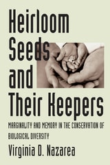 cover of Heirloom Seeds and Their Keepers: Marginality and Memory in the Conservation of Biological Diversity