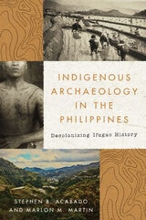 cover of Indigenous Archaeology in the Philippines: Decolonizing Ifugao History