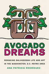 cover of Avocado Dreams: Remaking Salvadoran Life and Art in the Washington, D.C. Metro Area