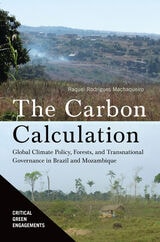 cover of The Carbon Calculation: Global Climate Policy, Forests, and Transnational Governance in Brazil and Mozambique