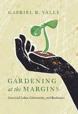 cover of Gardening at the Margins: Convivial Labor, Community, and Resistance