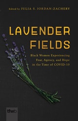 cover of Lavender Fields: Black Women Experiencing Fear, Agency, and Hope in the Time of COVID-19