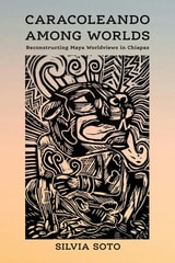 cover of Caracoleando Among Worlds: Reconstructing Maya Worldviews in Chiapas