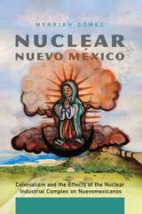 cover of Nuclear Nuevo México: Colonialism and the Effects of the Nuclear Industrial Complex on Nuevomexicanos