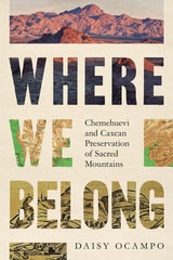 cover of Where We Belong: Chemehuevi and Caxcan Preservation of Sacred Mountains