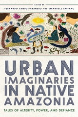 cover of Urban Imaginaries in Native Amazonia: Tales of Alterity, Power, and Defiance