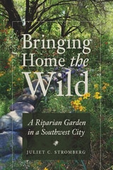 cover of Bringing Home the Wild: A Riparian Garden in a Southwest City