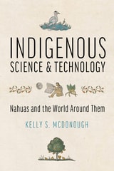 cover of Indigenous Science and Technology: Nahuas and the World Around Them