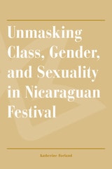 cover of Unmasking Class, Gender, and Sexuality in Nicaraguan Festival