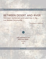 cover of Between Desert and River: Hohokam Settlement and Land Use in the Los Robles Community