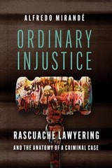 cover of Ordinary Injustice: Rascuache Lawyering and the Anatomy of a Criminal Case