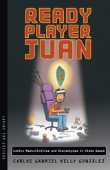 cover of Ready Player Juan: Latinx Masculinities and Stereotypes in Video Games