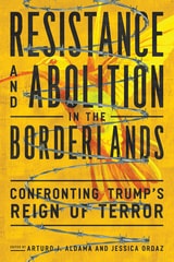 cover of Resistance and Abolition in the Borderlands: Confronting Trump's Reign of Terror