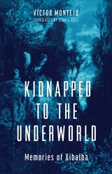 cover of Kidnapped to the Underworld: Memories of Xibalba